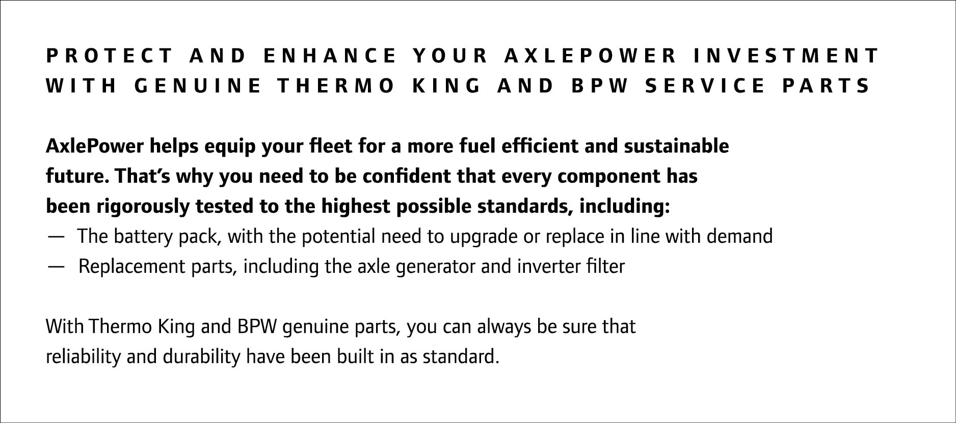 Protect and enhance your AxlePower investment with genuine Thermo King and BPW service parts AxlePower helps equip yo...