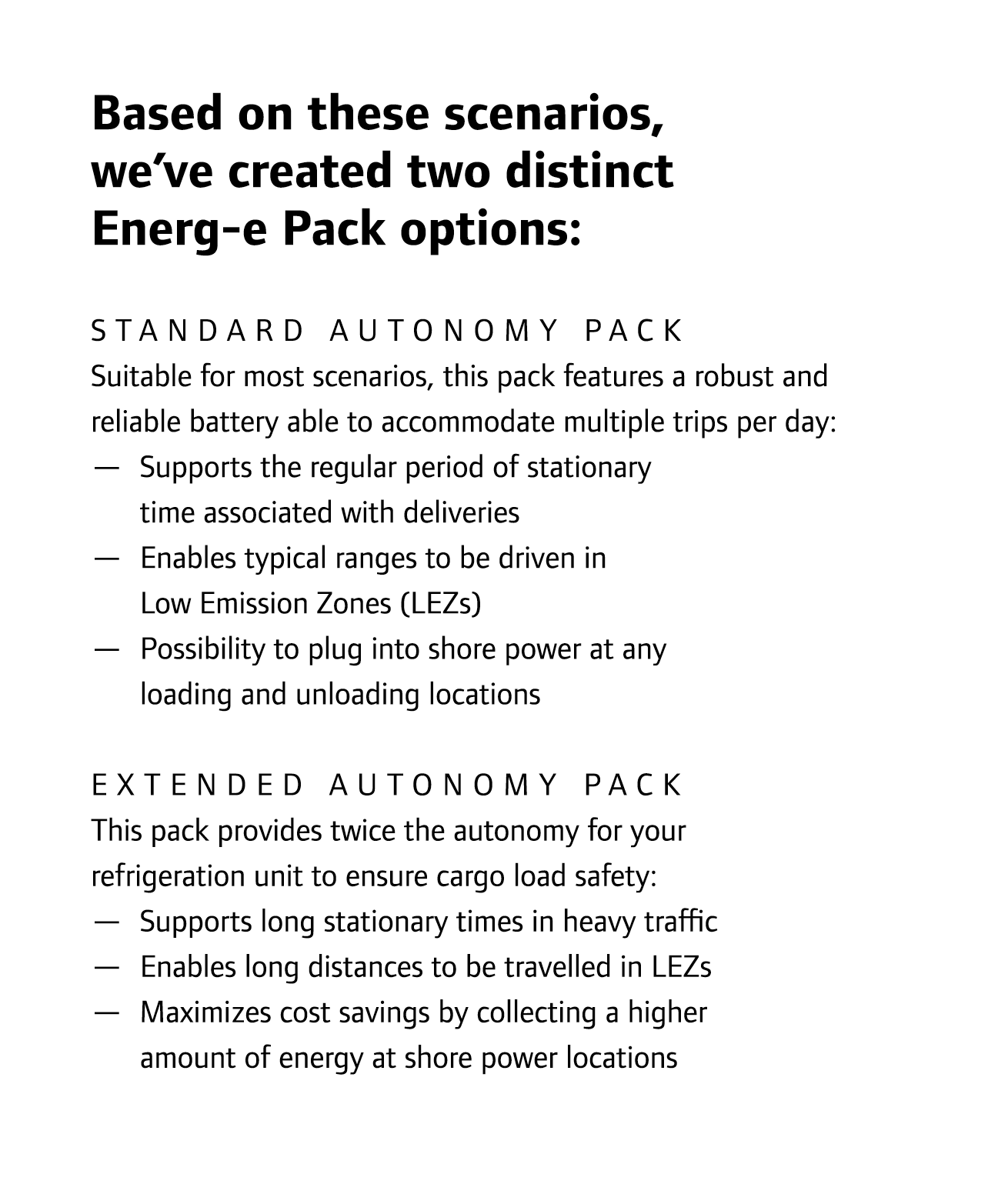 Based on these scenarios, we’ve created two distinct Energ-e Pack options: Standard Autonomy Pack Suitable for most s...
