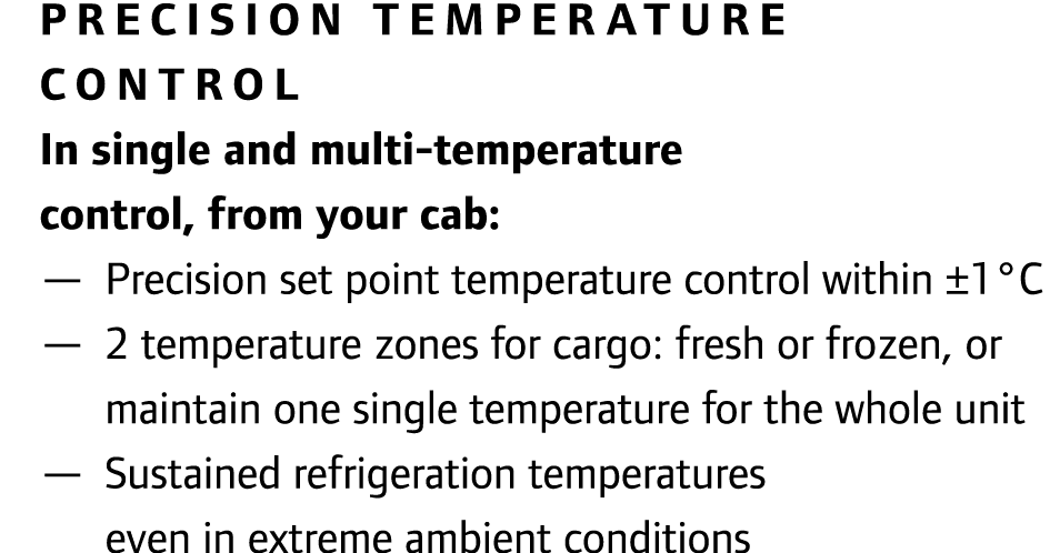 Precision temperature control In single and multi-temperature control, from your cab: — Precision set point temperatu...