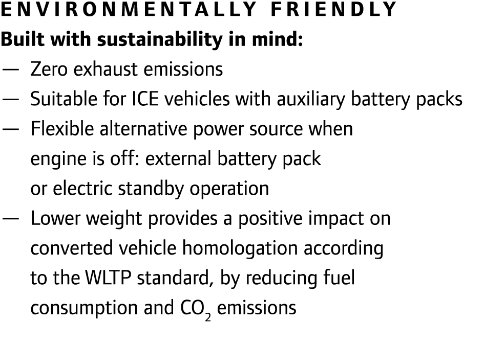 Environmentally friendly Built with sustainability in mind: — Zero exhaust emissions — Suitable for ICE vehicles with...