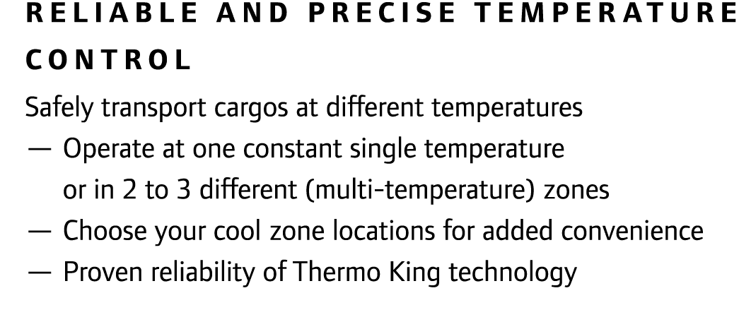 Reliable and precise temperature control Safely transport cargos at different temperatures — Operate at one constant ...