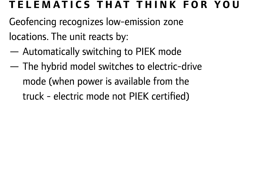 Telematics that think for you Geofencing recognizes low-emission zone locations. The unit reacts by: — Automatically ...