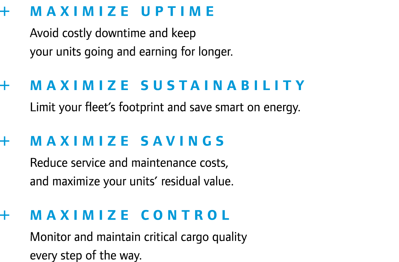  Maximize Uptime Avoid costly downtime and keep your units going and earning for longer.   Maximize Sustainability...