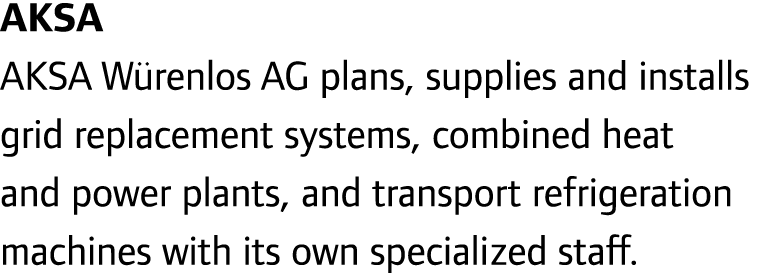 AKSA AKSA W renlos AG plans, supplies and installs grid replacement systems, combined heat and power plants, and tran...