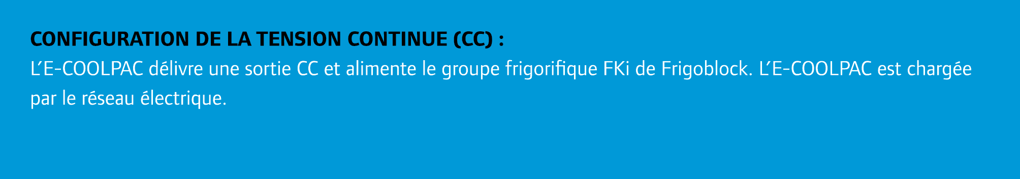 Configuration de la tension continue (CC) : L’E COOLPAC d livre une sortie CC et alimente le groupe frigorifique FKi ...