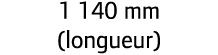 1 140 mm (longueur)