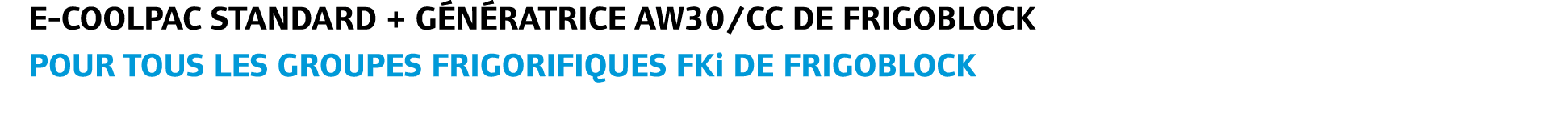 E COOLPAC standard + g n ratrice AW30/CC de Frigoblock Pour tous les groupes frigorifiques fki de Frigoblock