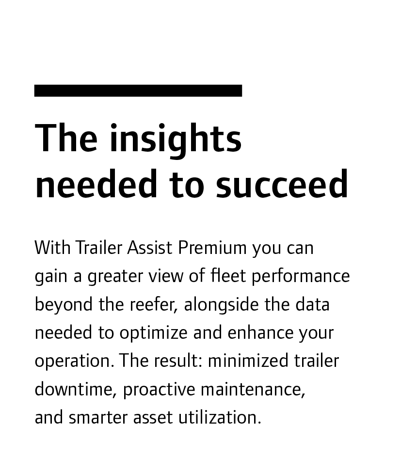 The insights needed to succeed With Trailer Assist Premium you can gain a greater view of fleet performance beyond th...