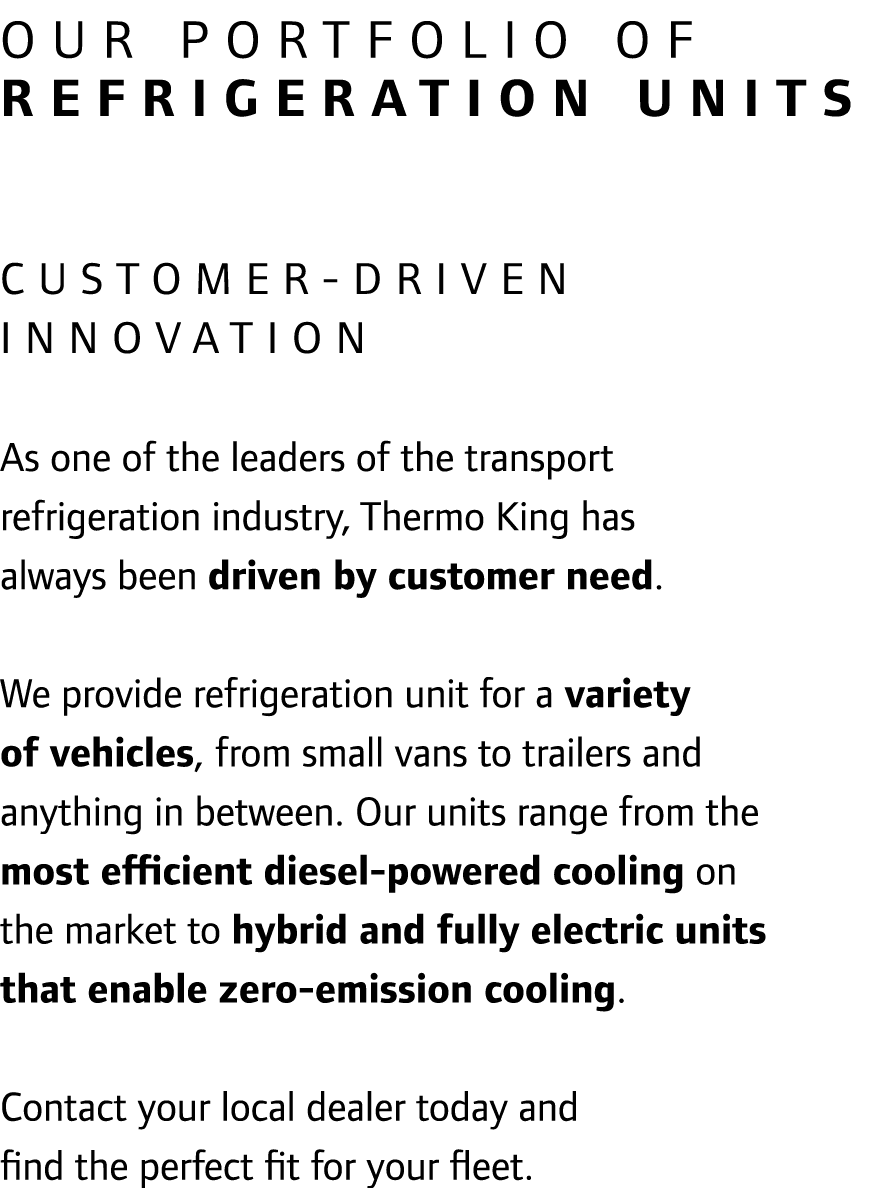 OUR PORTFOLIO OF REFRIGERATION UNITS Customer driven innovation As one of the leaders of the transport refrigeration ...