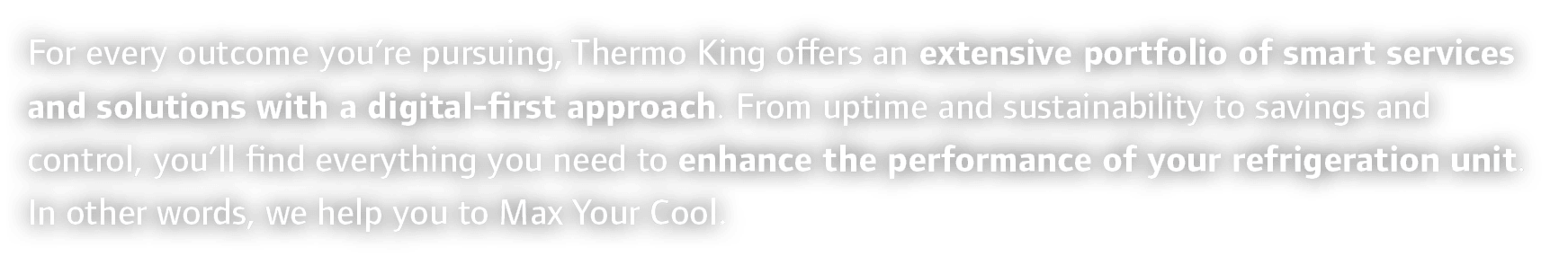 For every outcome you’re pursuing, Thermo King offers an extensive portfolio of smart services and solutions with a d...