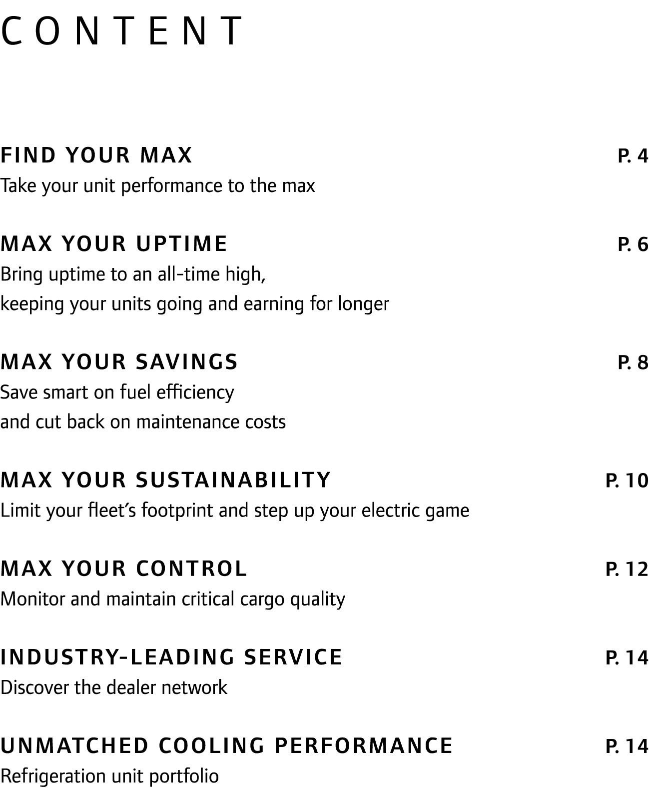 Content FIND YOUR MAX P. 4 Take your unit performance to the max Max your Uptime P. 6 Bring uptime to an all time hig...