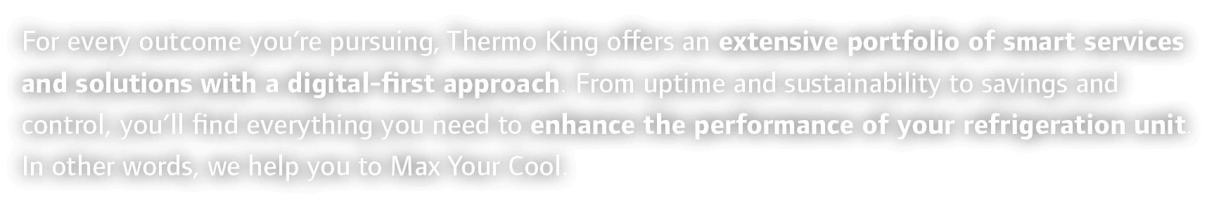 For every outcome you’re pursuing, Thermo King offers an extensive portfolio of smart services and solutions with a d...