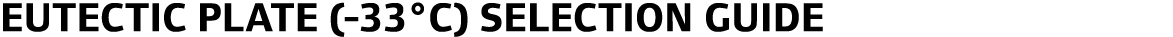 Eutectic Plate (-33°C) Selection Guide