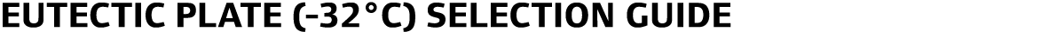 Eutectic Plate (-32°C) Selection Guide
