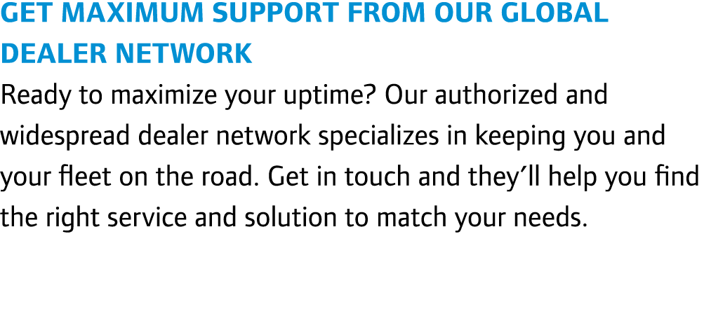 Get maximum support from our global dealer network Ready to maximize your uptime? Our authorized and widespread deale...