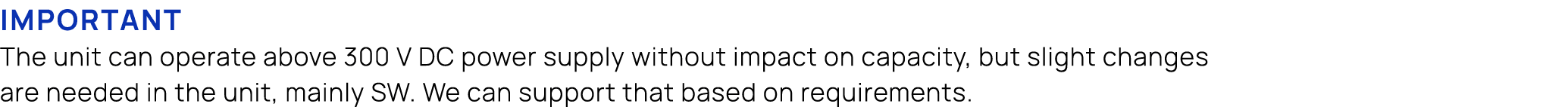 Important The unit can operate above 300 V DC power supply without impact on capacity, but slight changes are needed ...