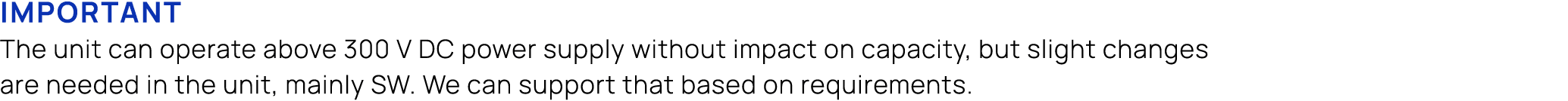 Important The unit can operate above 300 V DC power supply without impact on capacity, but slight changes are needed ...