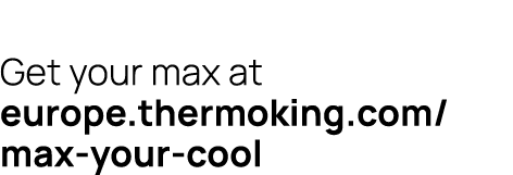 Get your max at europe.thermoking.com/max your cool