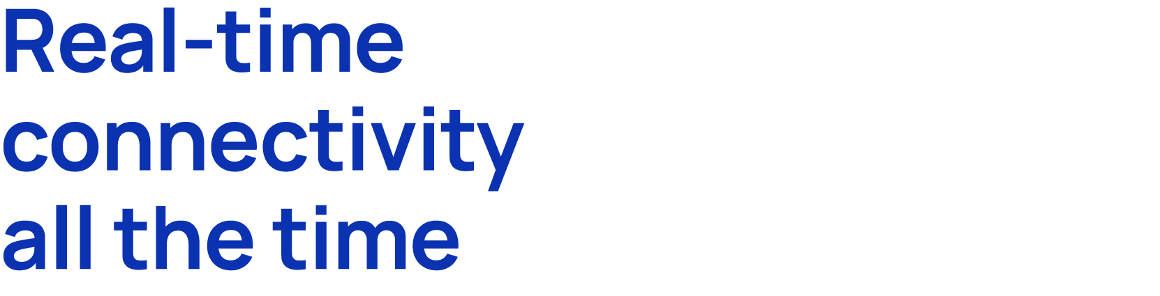 Real time connectivity all the time