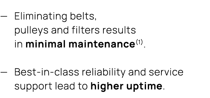 — Eliminating belts, pulleys and filters results in minimal maintenance(1). — Best in class reliability and service s...