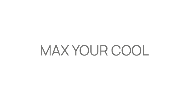 Max your cool