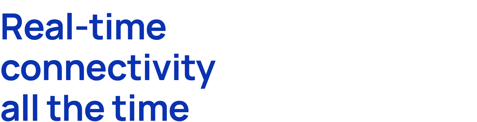 Real time connectivity all the time