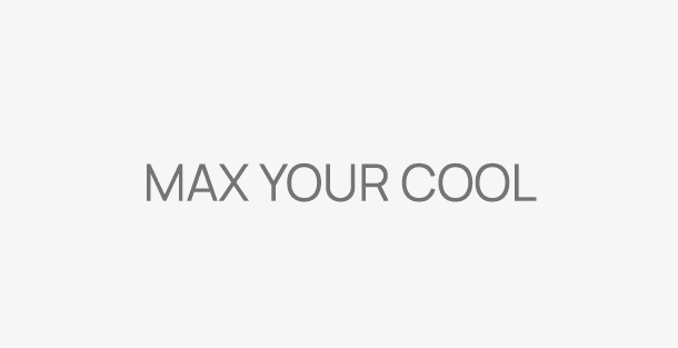 Max your cool