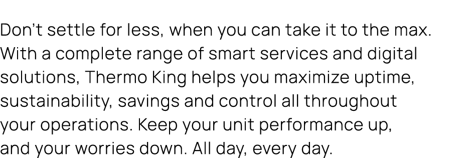 Don’t settle for less, when you can take it to the max. With a complete range of smart services and digital solutions...