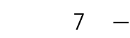 7 — 