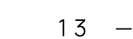 13 — 