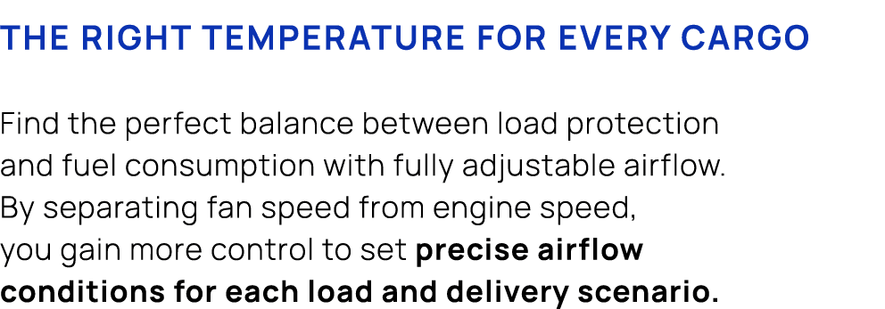 ­The right temperature for every cargo Find the perfect balance between load protection and fuel consumption with ful...