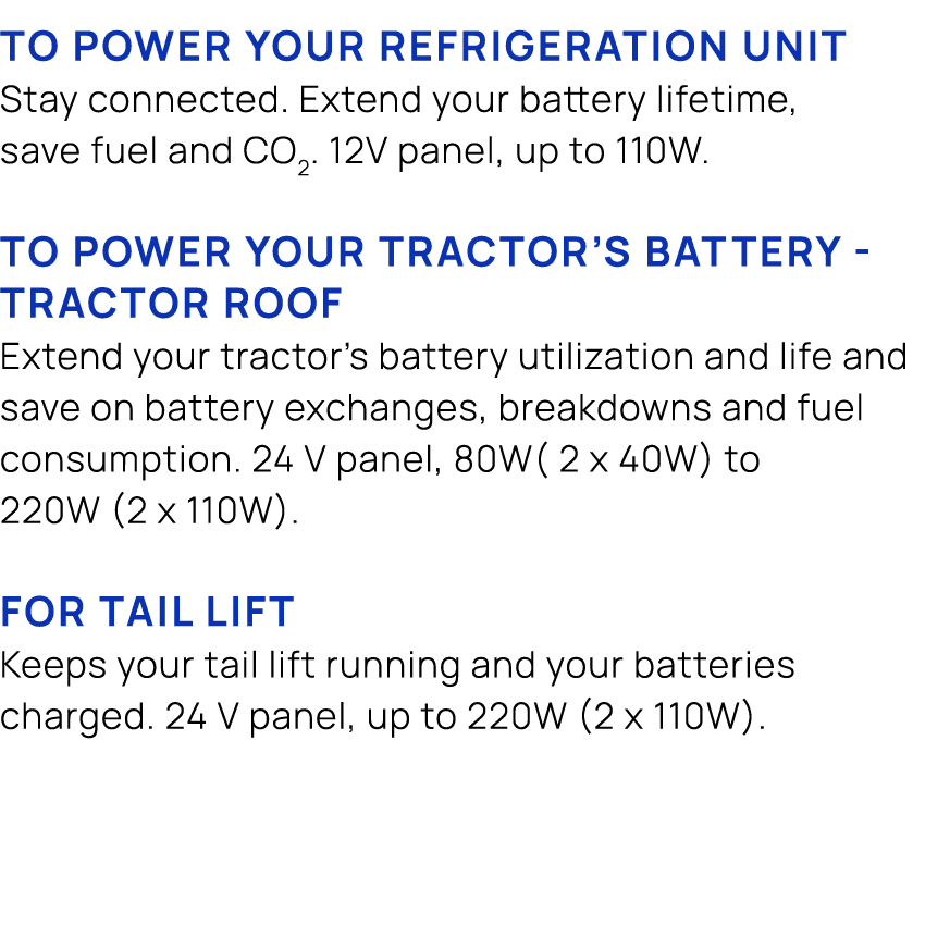 To power your refrigeration unit Stay connected. Extend your battery lifetime, save fuel and CO2. 12V panel, up to 11...