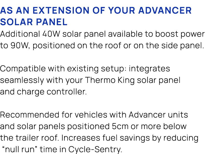 As an extension of your Advancer solar panel Additional 40W solar panel available to boost power to 90W, positioned o...