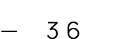 — 36