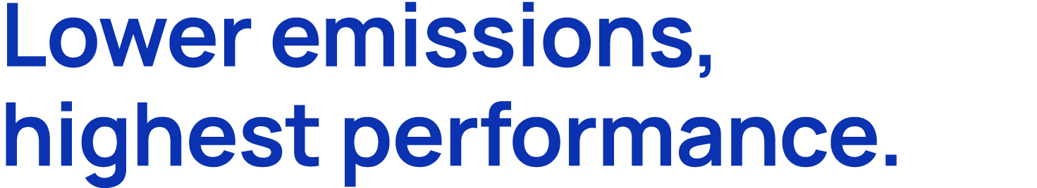 Lower emissions, highest performance.