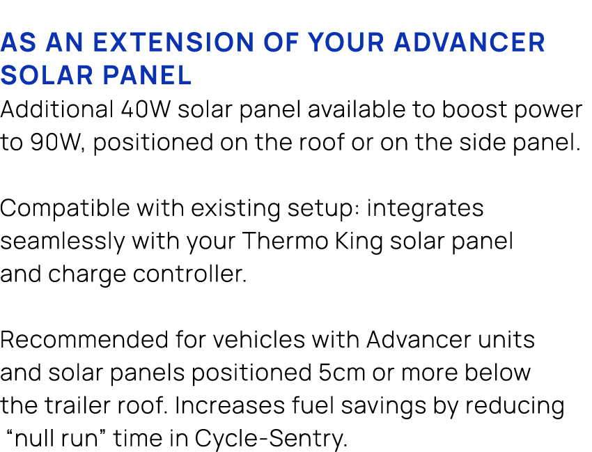 As an extension of your Advancer solar panel Additional 40W solar panel available to boost power to 90W, positioned o...