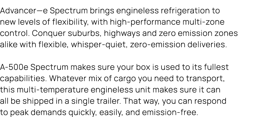 Advancer—e Spectrum brings engineless refrigeration to new levels of flexibility, with high performance multi zone co...