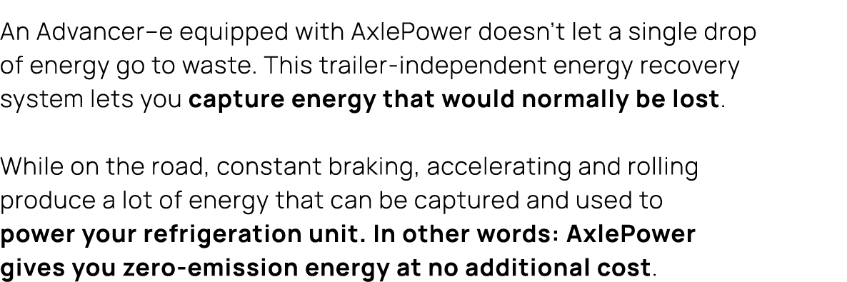 An Advancer–e equipped with AxlePower doesn’t let a single drop of energy go to waste. This trailer independent energ...