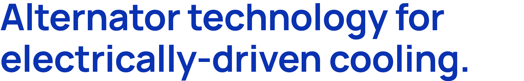 Alternator technology for electrically driven cooling.