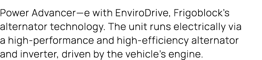 Power Advancer—e with EnviroDrive, Frigoblock’s alternator technology. The unit runs electrically via a high performa...