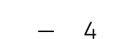 — 4