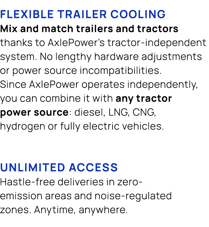 flexible trailer cooling Mix and match trailers and tractors thanks to AxlePower’s tractor independent system. No len...