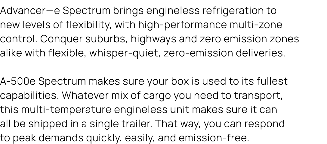 Advancer—e Spectrum brings engineless refrigeration to new levels of flexibility, with high performance multi zone co...