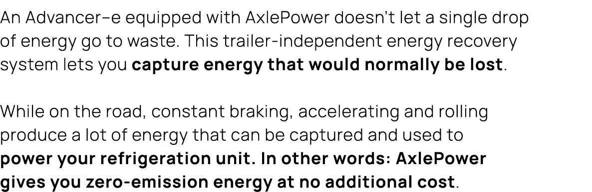 An Advancer–e equipped with AxlePower doesn’t let a single drop of energy go to waste. This trailer independent energ...