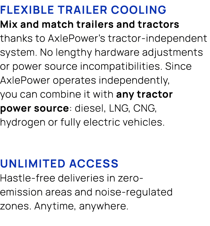 flexible trailer cooling Mix and match trailers and tractors thanks to AxlePower’s tractor independent system. No len...