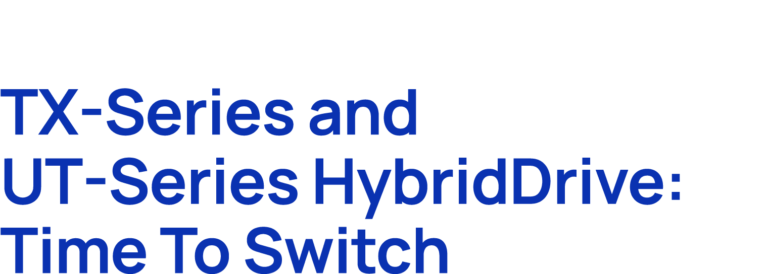 TX Series and UT Series HybridDrive: Time To Switch