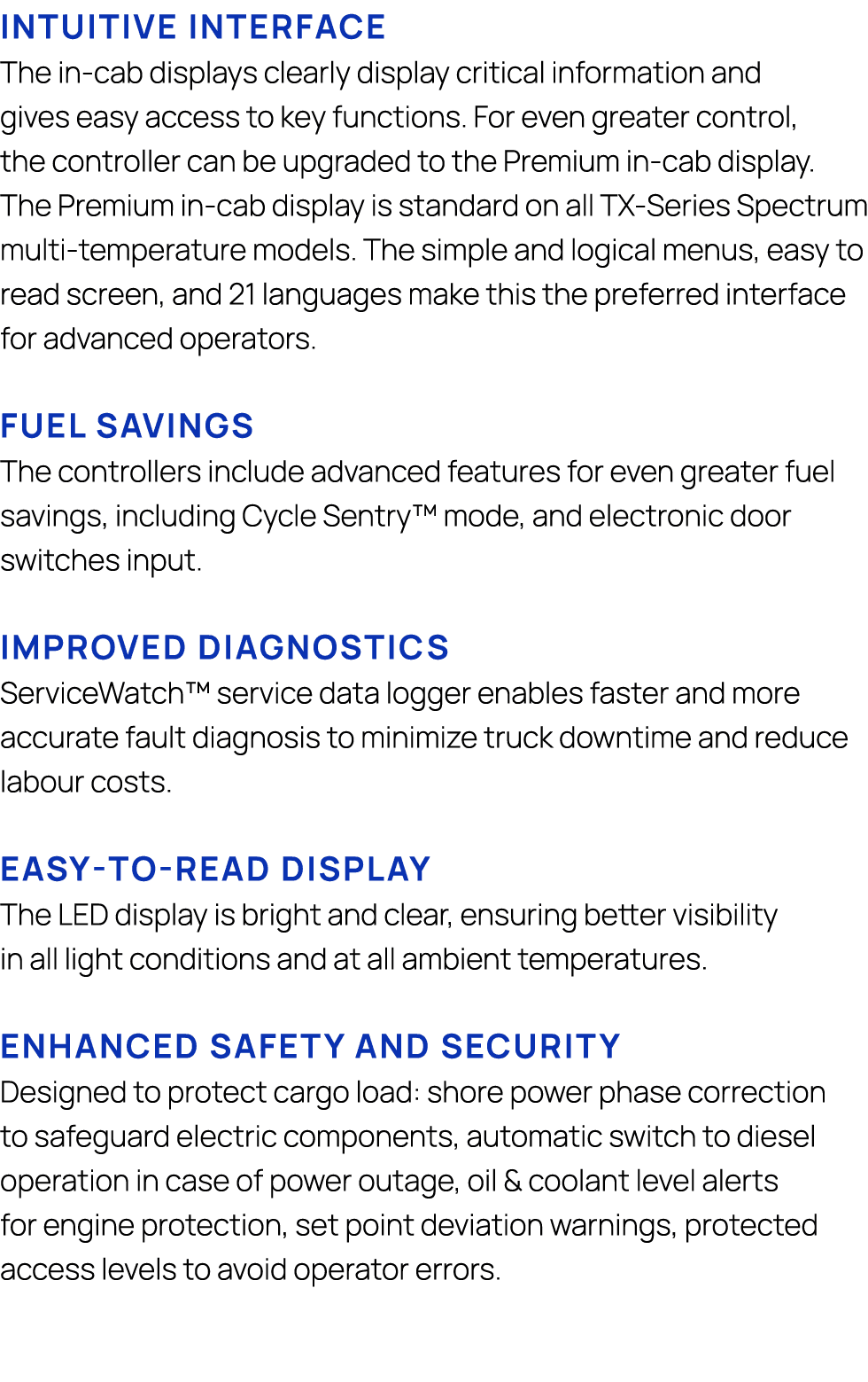 Intuitive interface The in cab displays clearly display critical information and gives easy access to key functions. ...
