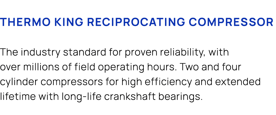 Thermo King Reciprocating Compressor The industry standard for proven reliability, with over millions of field operat...
