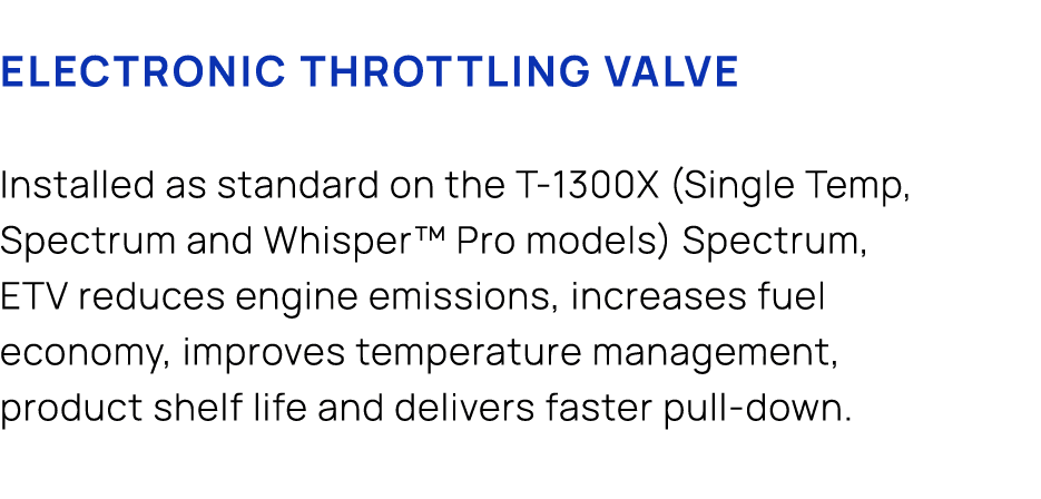 Electronic Throttling Valve Installed as standard on the T 1300X (Single Temp, Spectrum and Whisper™ Pro models) Spec...