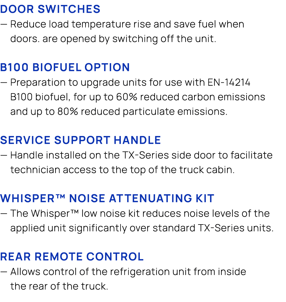 Door switches — Reduce load temperature rise and save fuel when doors. are opened by switching off the unit. B100 BIO...